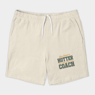 Our-Coach-Is-Hotter-Than-Your-Coach Shorts