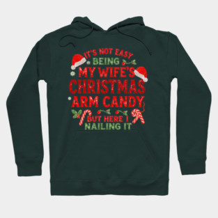 Funny Christmas Its Not Easy Being My Wife's Arm Candy Xmas Hoodie