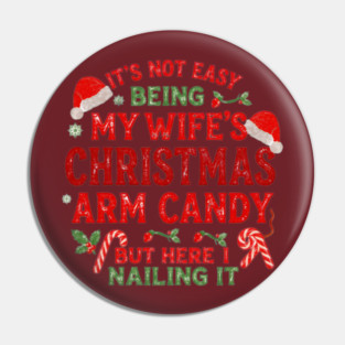Funny Christmas Its Not Easy Being My Wife's Arm Candy Xmas Pin