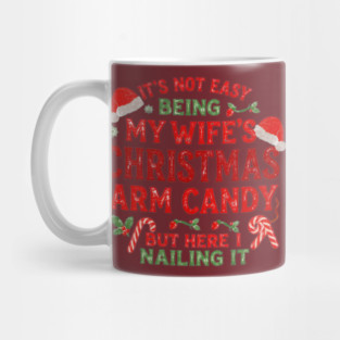 Funny Christmas Its Not Easy Being My Wife's Arm Candy Xmas Mug
