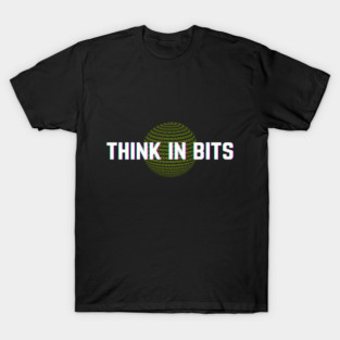 Think in Bits - Minimal Tech Quote T-Shirt