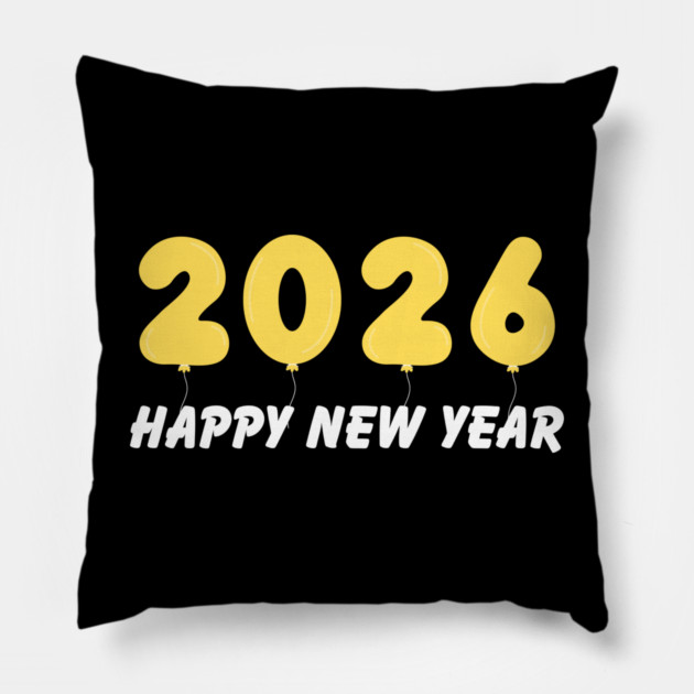 2026 Balloon Numbers with Happy New Year Message Pillow by Creatifly Graphic Tees