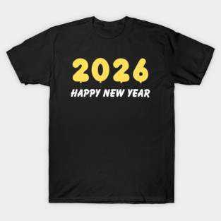 2026 Balloon Numbers with Happy New Year Message T-Shirt