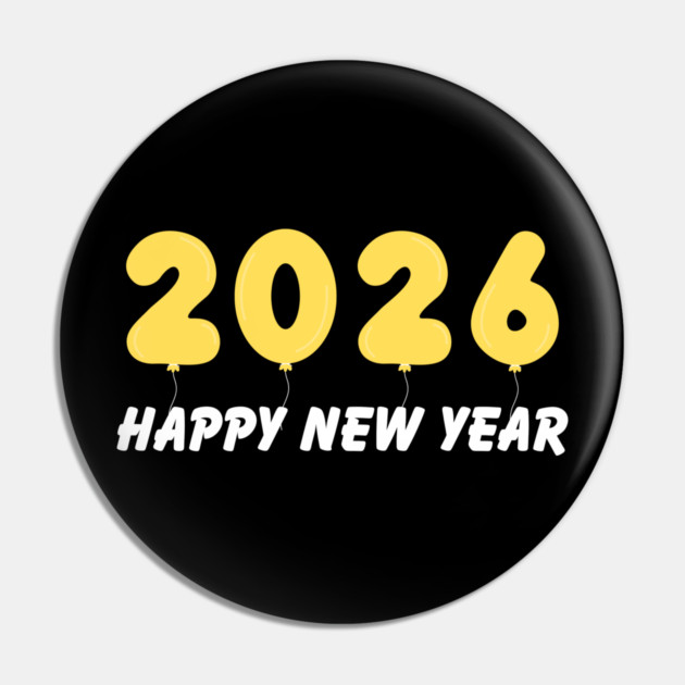 2026 Balloon Numbers with Happy New Year Message Pin by Creatifly Graphic Tees