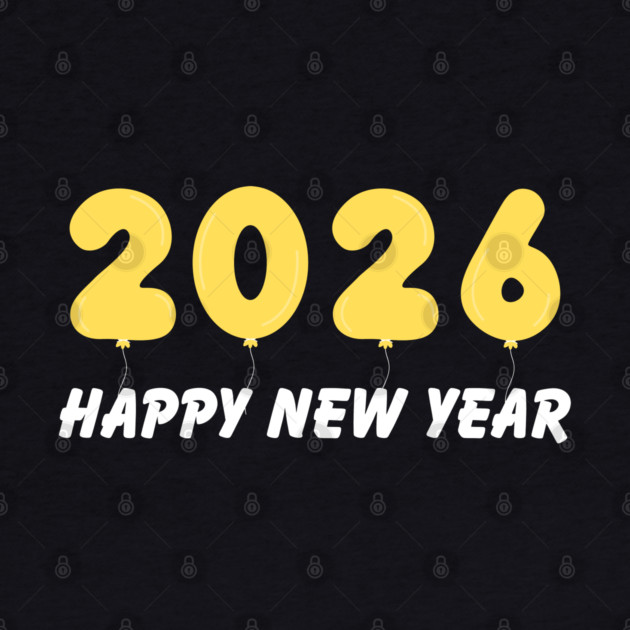 2026 Balloon Numbers with Happy New Year Message by Creatifly Graphic Tees