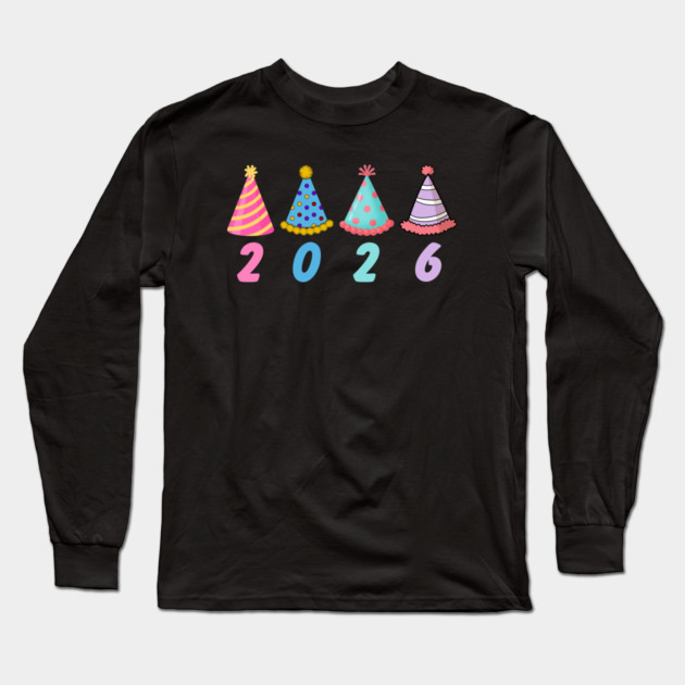 2026 with Colorful Party Hats for New Year Long Sleeve T-Shirt by Creatifly Graphic Tees
