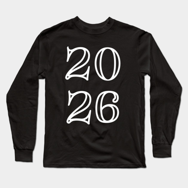 2026 Long Sleeve T-Shirt by Creatifly Graphic Tees