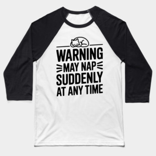 Warning May Nap Suddenly at Any Time Baseball T-Shirt