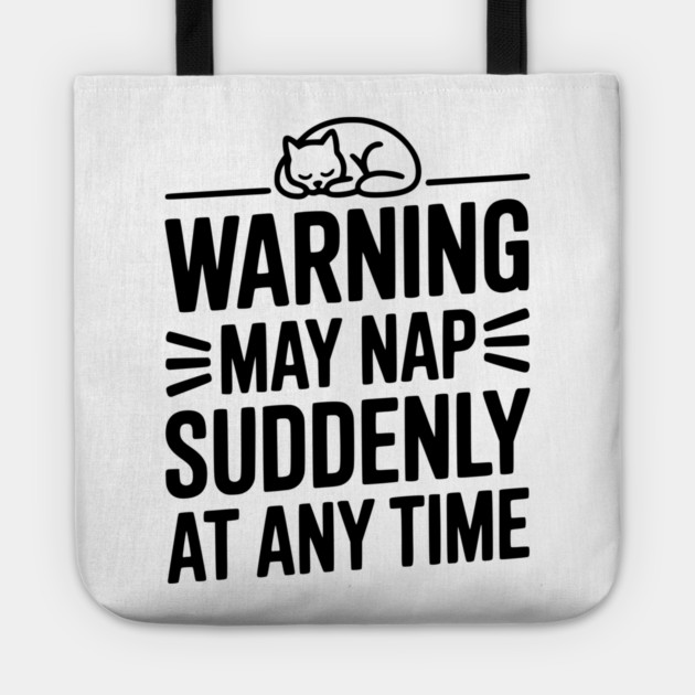Warning May Nap Suddenly at Any Time Tote by Frank Ring