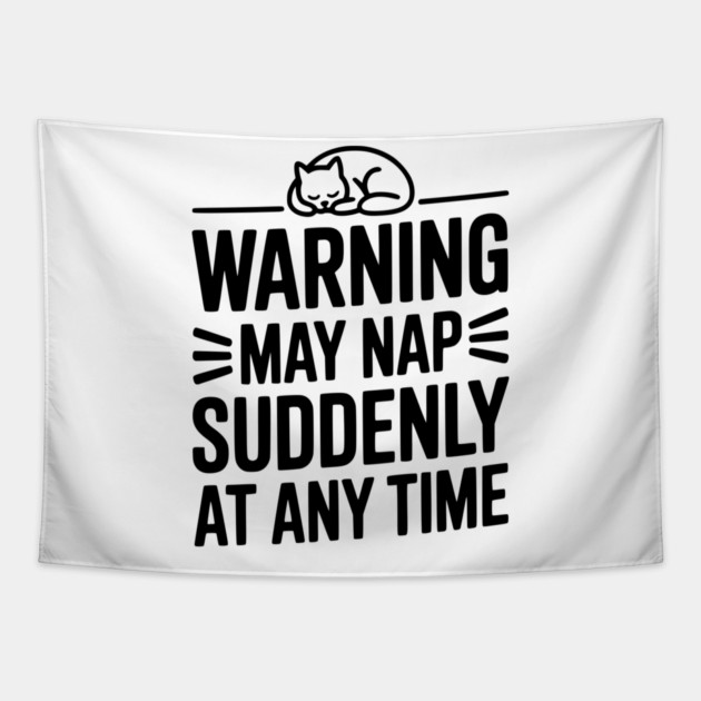 Warning May Nap Suddenly at Any Time Tapestry by Frank Ring