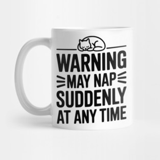 Warning May Nap Suddenly at Any Time Mug