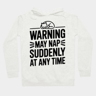 Warning May Nap Suddenly at Any Time Hoodie