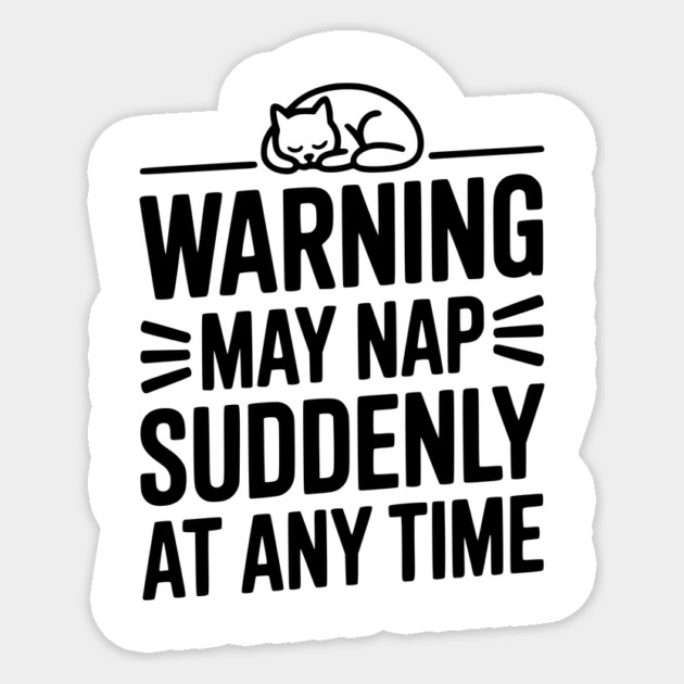 Warning May Nap Suddenly at Any Time Sticker by Frank Ring