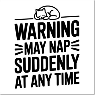 Warning May Nap Suddenly at Any Time Posters and Art