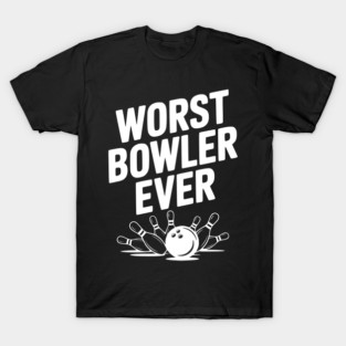 Worst Bowler Ever T-Shirt