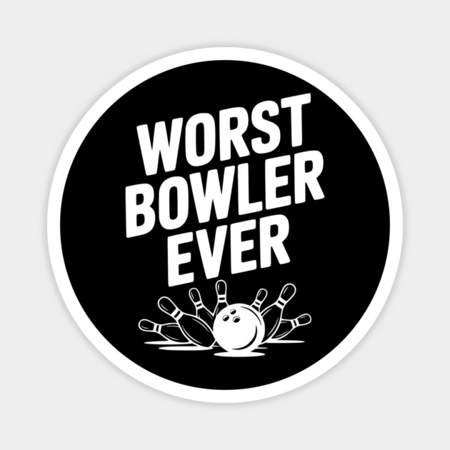 Worst Bowler Ever Magnet by Frank Ring