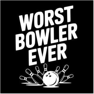 Worst Bowler Ever Posters and Art