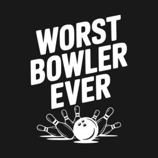 Worst Bowler Ever T-Shirt
