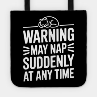 Warning May Nap Suddenly at Any Time Tote