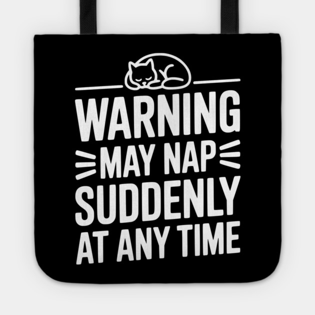 Warning May Nap Suddenly at Any Time Tote by Frank Ring