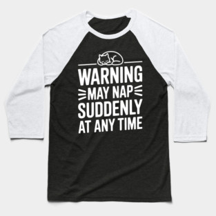 Warning May Nap Suddenly at Any Time Baseball T-Shirt