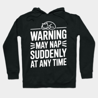 Warning May Nap Suddenly at Any Time Hoodie