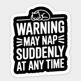 Warning May Nap Suddenly at Any Time Sticker