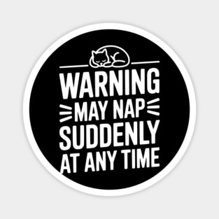 Warning May Nap Suddenly at Any Time Magnet