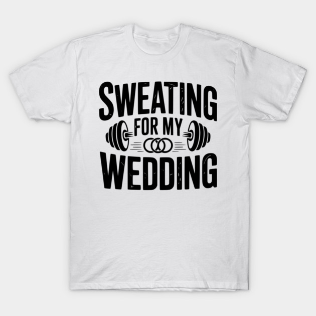 Sweating for my Wedding T-Shirt by Frank Ring