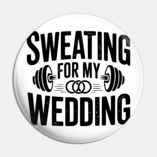 Sweating for my Wedding Pin