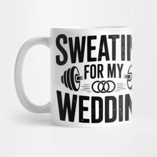 Sweating for my Wedding Mug