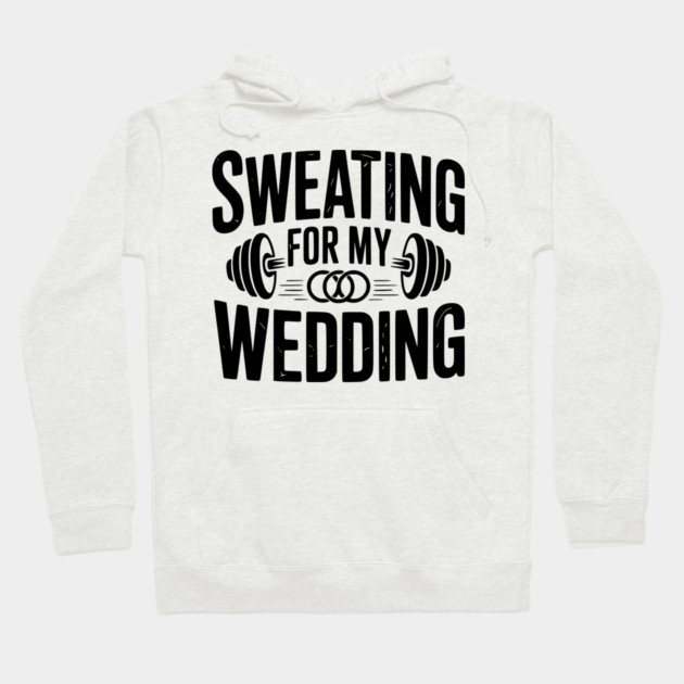 Sweating for my Wedding Hoodie by Frank Ring
