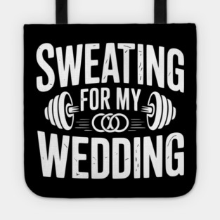 Sweating for my Wedding Tote