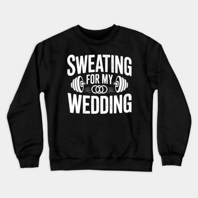 Sweating for my Wedding Crewneck Sweatshirt by Frank Ring