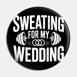 Sweating for my Wedding Pin