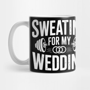 Sweating for my Wedding Mug