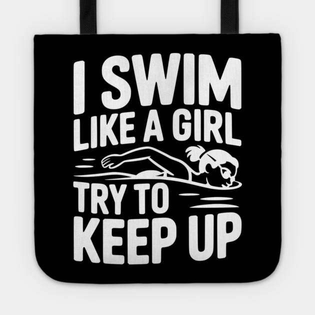 I Swim Like a Girl Try to Keep up Tote by Frank Ring