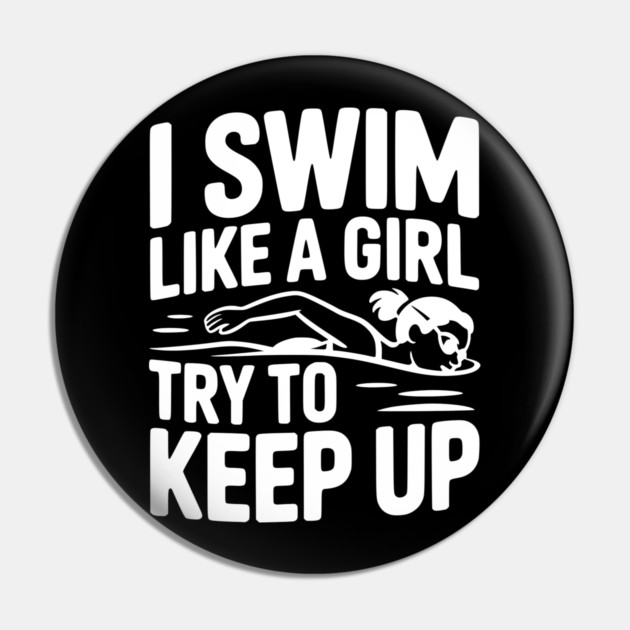I Swim Like a Girl Try to Keep up Pin by Frank Ring