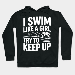 I Swim Like a Girl Try to Keep up Hoodie
