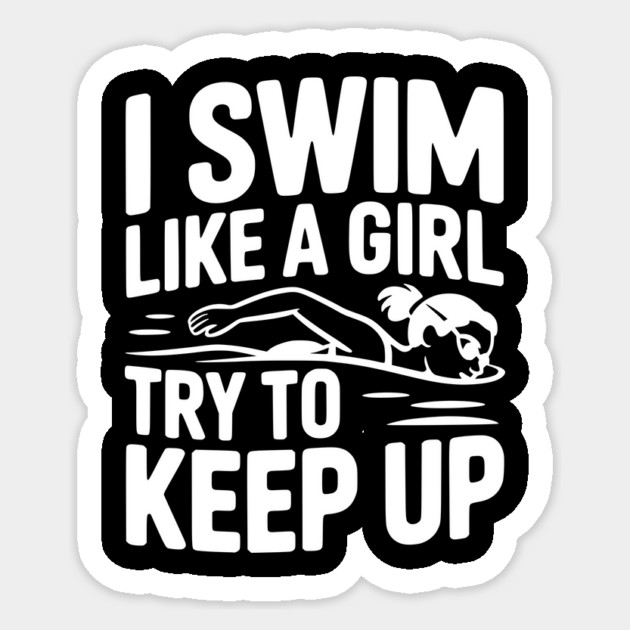 I Swim Like a Girl Try to Keep up Sticker by Frank Ring