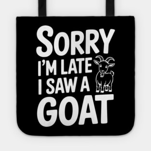 Sorry I'm Late I Saw a Goat Tote