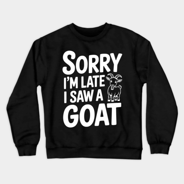 Sorry I'm Late I Saw a Goat Crewneck Sweatshirt by Frank Ring