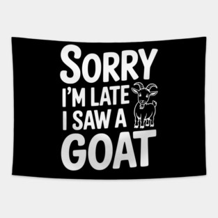 Sorry I'm Late I Saw a Goat Tapestry