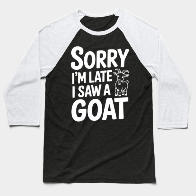 Sorry I'm Late I Saw a Goat Baseball T-Shirt by Frank Ring