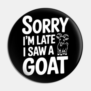 Sorry I'm Late I Saw a Goat Pin