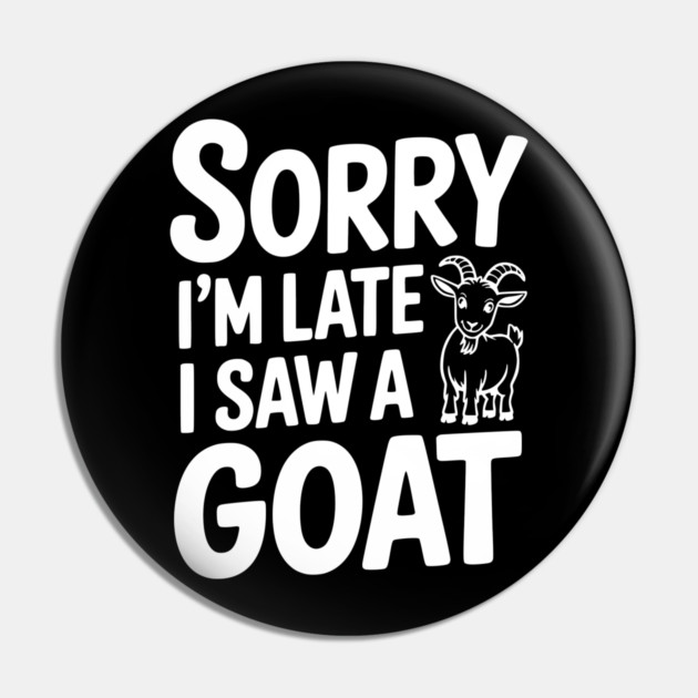 Sorry I'm Late I Saw a Goat Pin by Frank Ring