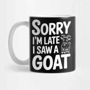 Sorry I'm Late I Saw a Goat Mug