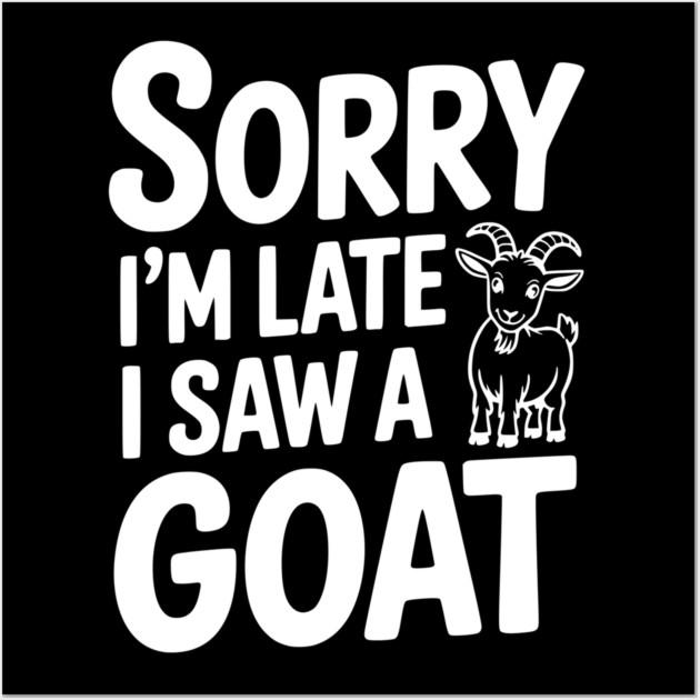 Sorry I'm Late I Saw a Goat Wall Art by Frank Ring