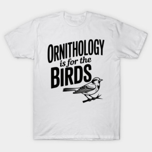 Ornithology is for the Birds T-Shirt