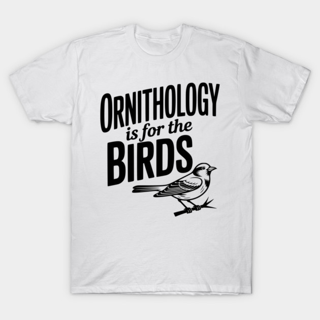 Ornithology is for the Birds T-Shirt by Frank Ring